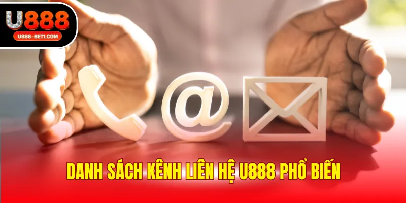 Danh sách kênh liên hệ U888 phổ biến