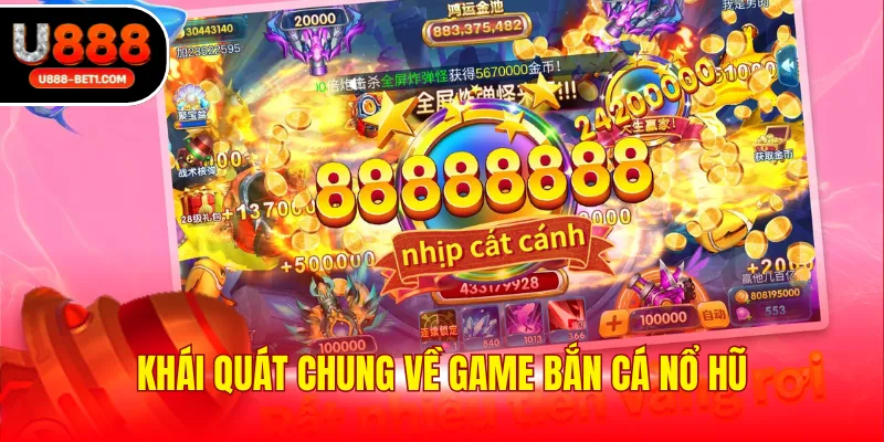 Khái quát chung về game Bắn cá nổ hũ