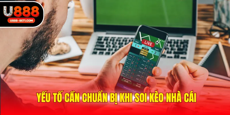 Yếu tố cần chuẩn bị khi soi kèo nhà cái